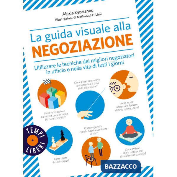 Guida visuale alla negoziazione. Utilizzare le tecniche dei migliori negoziatori in ufficio e nella vita di tutti i giorni. Ediz