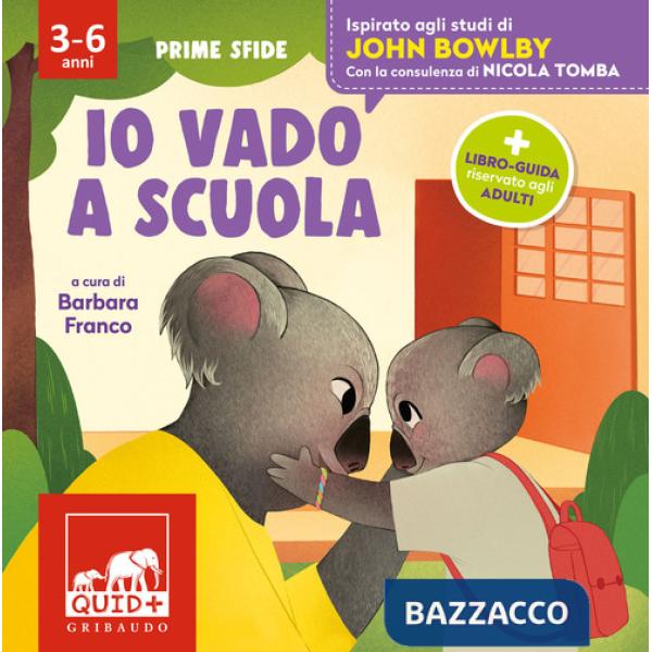 Io vado a scuola. Ispirato agli studi di John Bowlby. Ediz. a colori