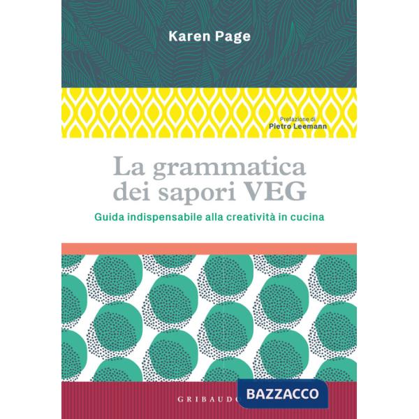Grammatica dei sapori VEG. Guida indispensabile alla creatività in cucina. Ediz. illustrata (La)
