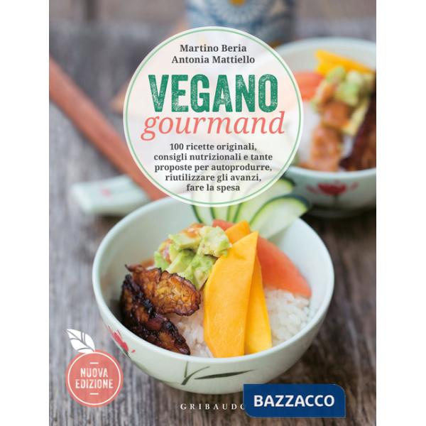Vegano gourmand. 100 ricette originali, consigli nutrizionali e tante proposte per autoprodurre, riutilizzare gli avanzi, fare l