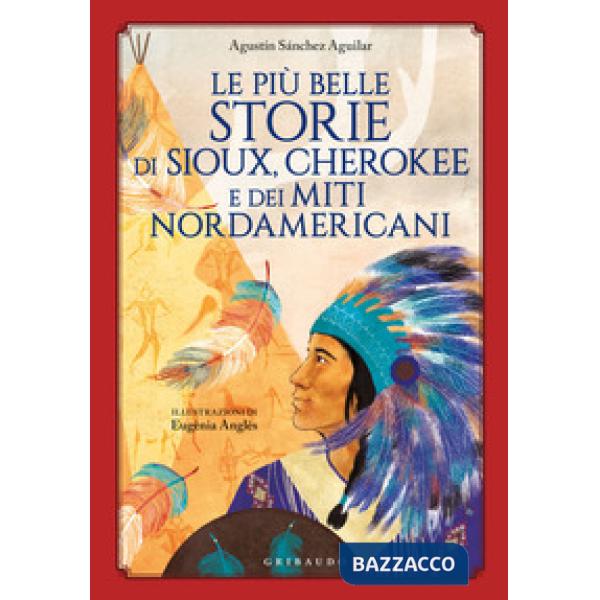 Più belle storie di Sioux, Cherokee e dei miti nordamericani (Le)