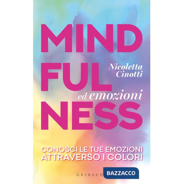 Mindfulness ed emozioni. Conosci le tue emozioni attraverso i colori