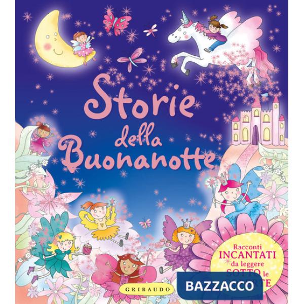 Storie della buonanotte. Racconti incantati da leggere sotto le coperte. Ediz. a colori