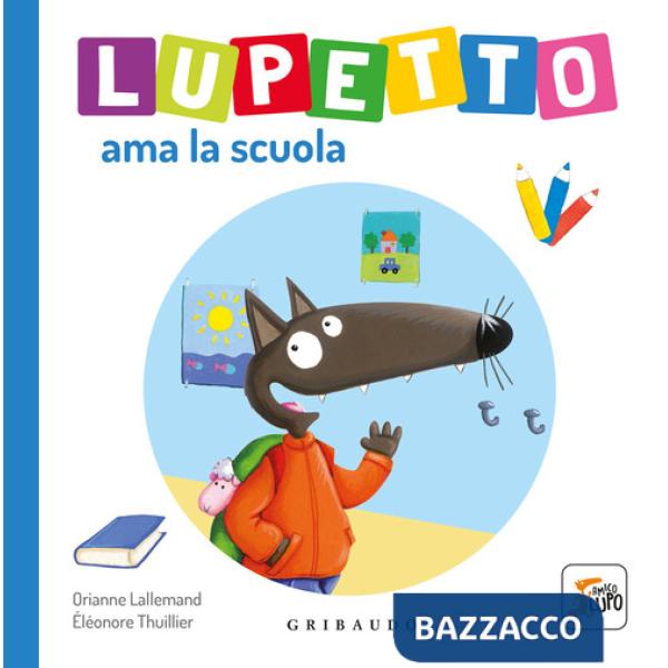 Lupetto ama la scuola. Amico lupo. Ediz. a colori