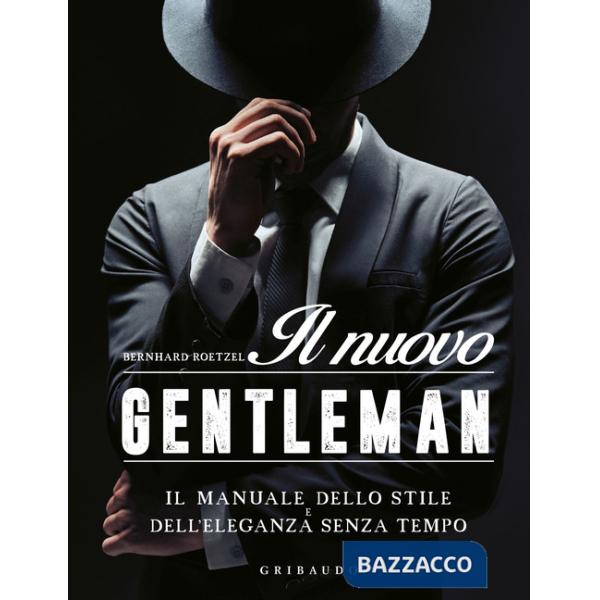 Nuovo gentleman. Il manuale dello stile e dell'eleganza senza tempo (Il)