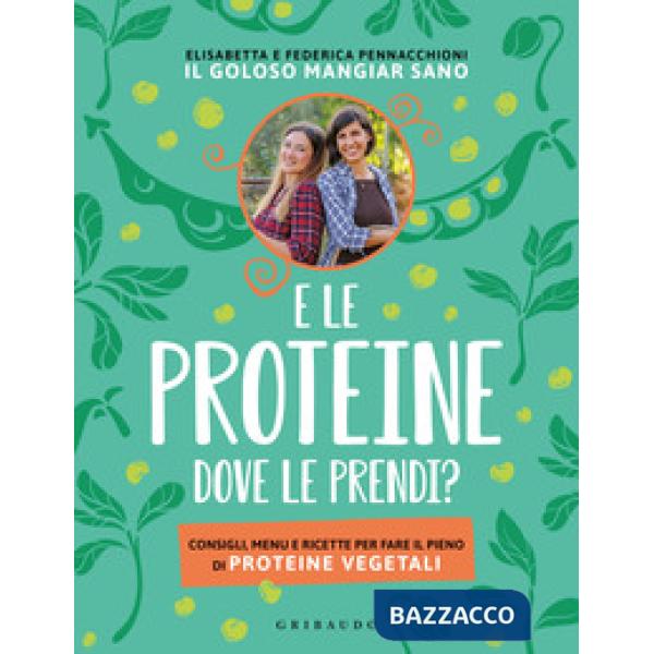 E le proteine dove le prendi? Consigli, menu e ricette per fare il pieno di proteine vegetali