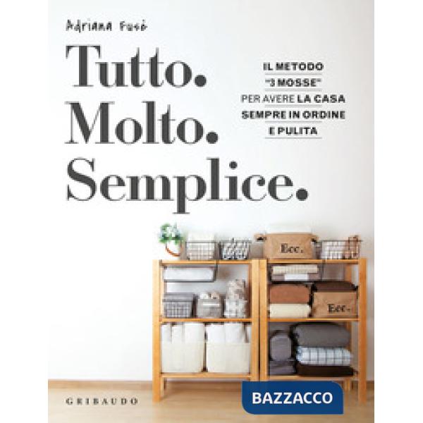 Tutto. Molto. Semplice. Il metodo «3 mosse» per avere la casa sempre in ordine e pulita