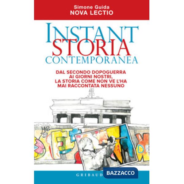 Instant storia contemporanea. Dal secondo dopoguerra ai giorni nostri, la storia come non ve l'ha mai raccontata nessuno