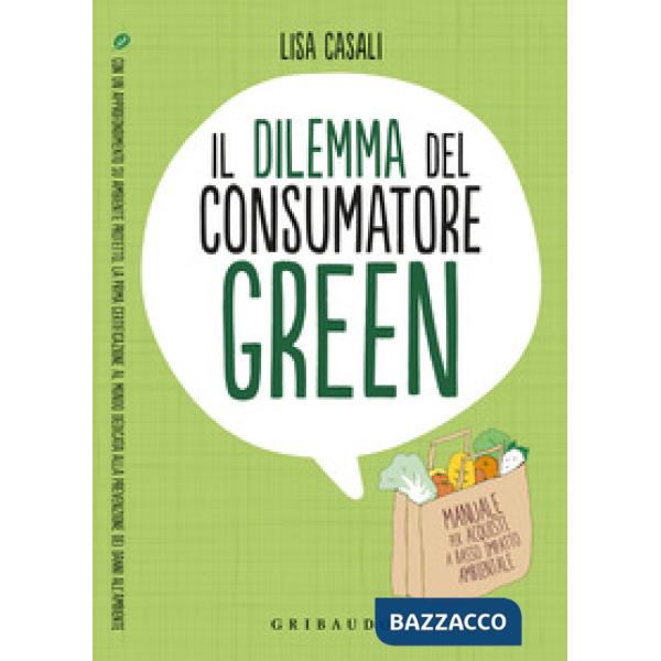 Dilemma del consumatore green. Manuale per acquisti a basso impatto ambientale (Il)