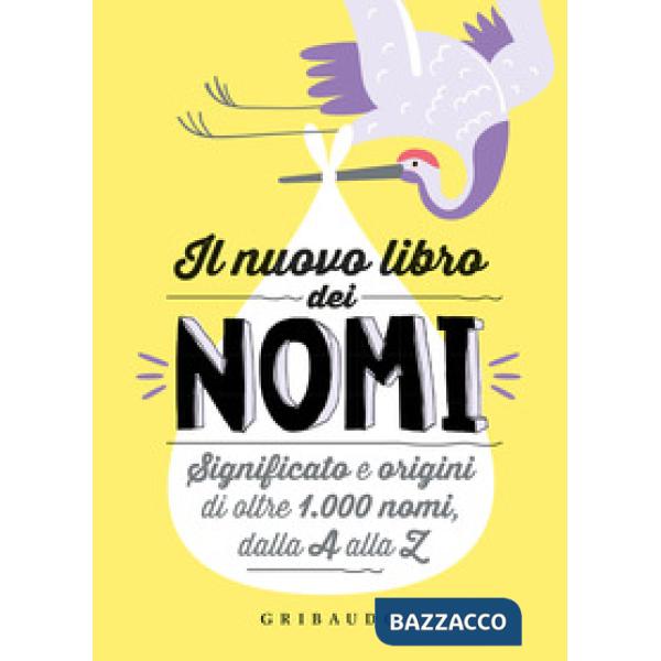 Nuovo libro dei nomi. Significato e origini di oltre 1.000 nomi, dalla A alla Z (Il)