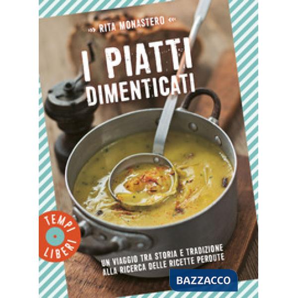 Piatti dimenticati. Un viaggio tra storia e tradizione alla ricerca delle ricette perdute (I)