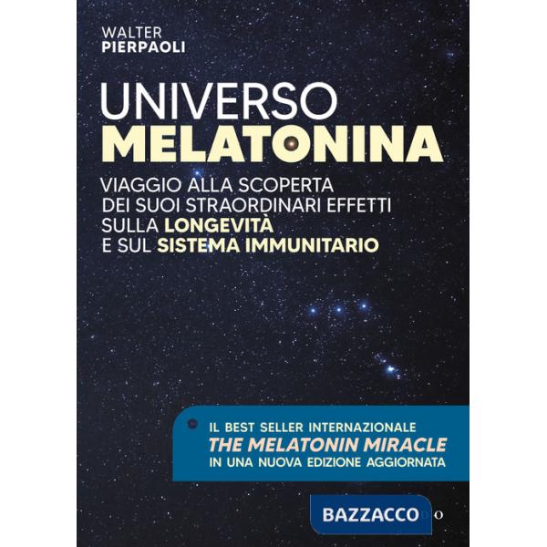 Universo melatonina. Viaggio alla scoperta dei suoi straordinari effetti sulla longevità e sul sistema immunitario. Nuova ediz.