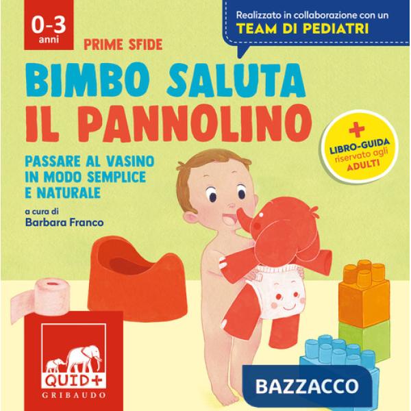 Bimbo saluta il pannolino. Passare al vasino in modo semplice e naturale. Ediz. a colori