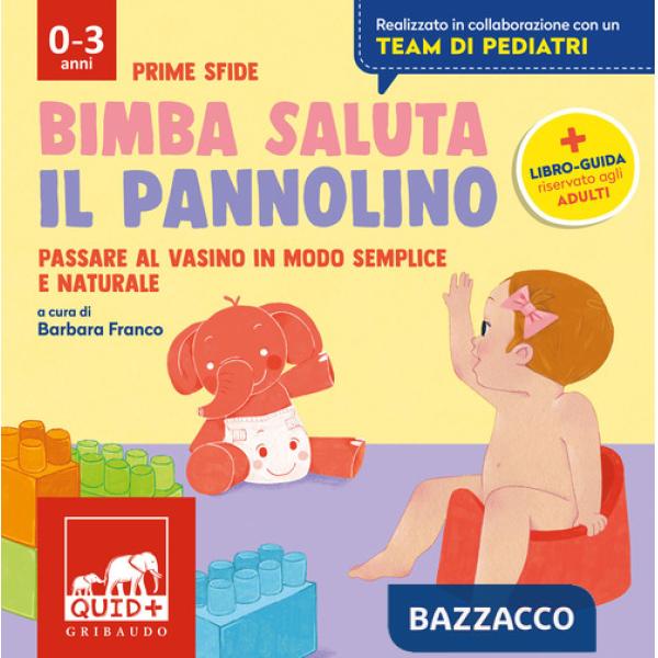 Bimba saluta il pannolino. Passare al vasino in modo semplice e naturale. Ediz. a colori