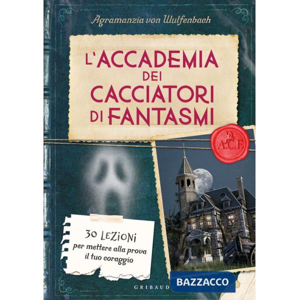 Accademia dei cacciatori di fantasmi. 30 lezioni per mettere alla prova il tuo coraggio (L')