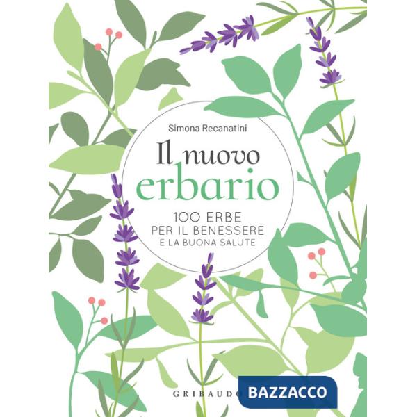 Nuovo erbario. 100 erbe per il benessere e la buona salute (Il)