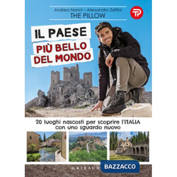 Paese più bello del mondo. 20 luoghi nascosti per scoprire l'Italia con uno sguardo nuovo (Il)