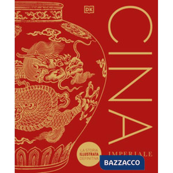 Cina imperiale. La storia illustrata definitiva
