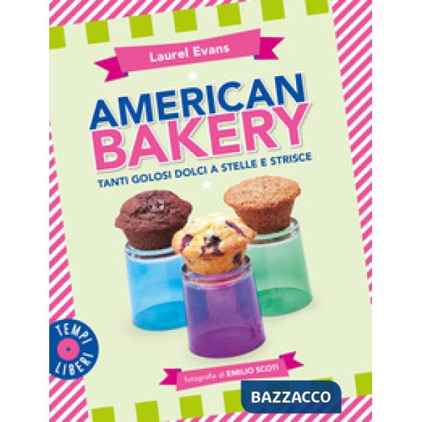 American bakery. Tanti golosi dolci a stelle e strisce. Ediz. a colori