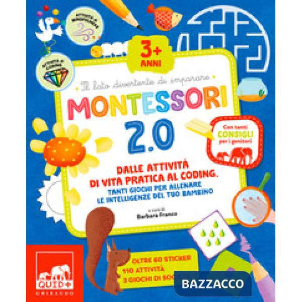 Montessori 2.0. Dalle attività di vita pratica al coding, tanti giochi per allenare le intelligenze del tuo bambino. Ediz. a col