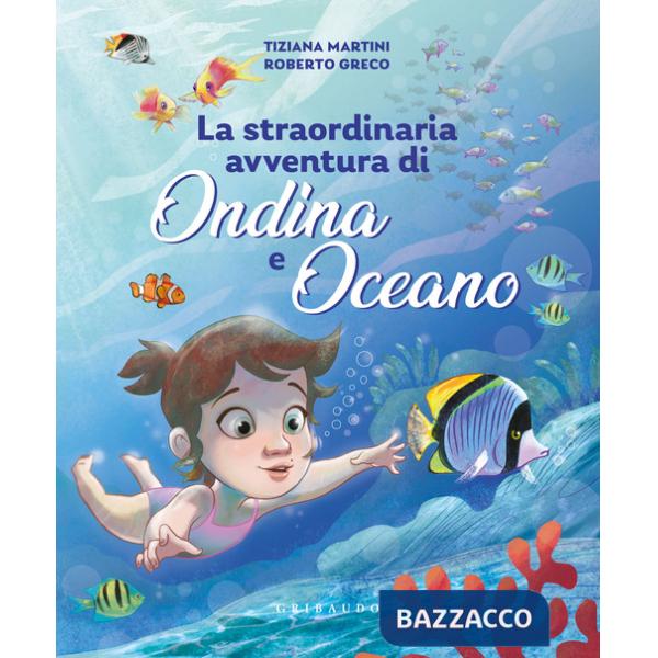 Straordinaria avventura di Ondina e Oceano. Ediz. a colori