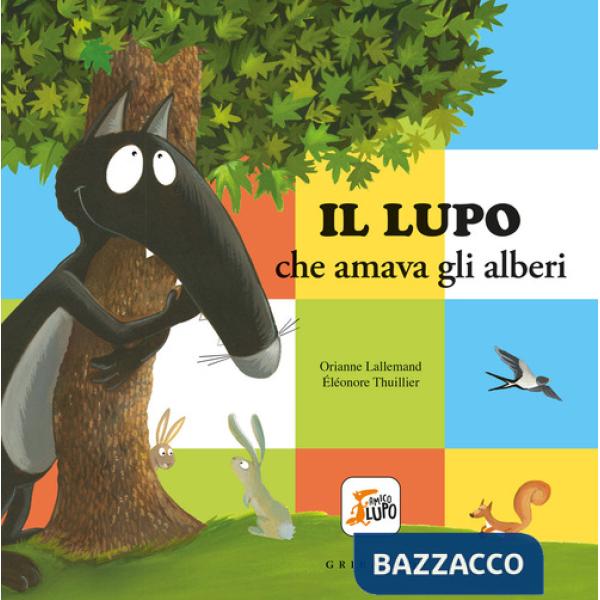 Lupo che amava gli alberi. Amico lupo. Ediz. a colori (Il)