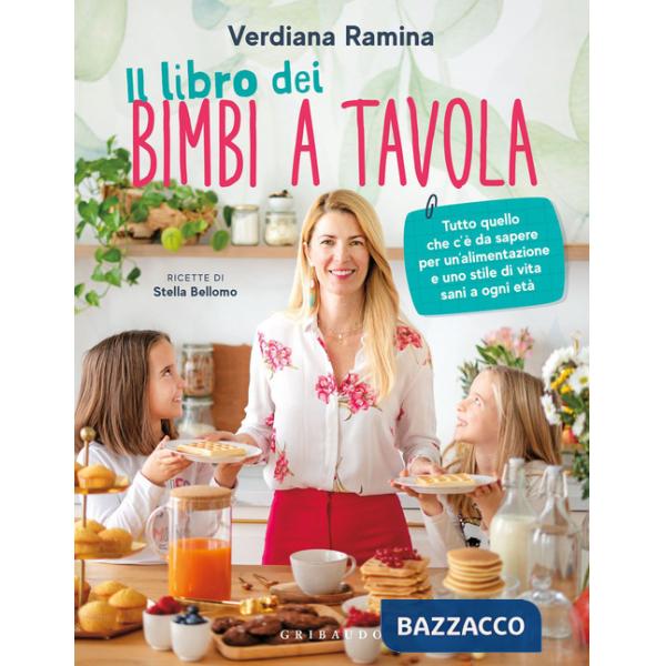 Libro dei bimbi a tavola. Tutto quello che c'è da sapere per un'alimentazione e uno stile di vita sani a ogni età (Il)