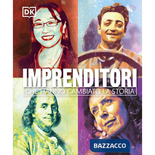 Imprenditori che hanno cambiato la storia. Ediz. illustrata