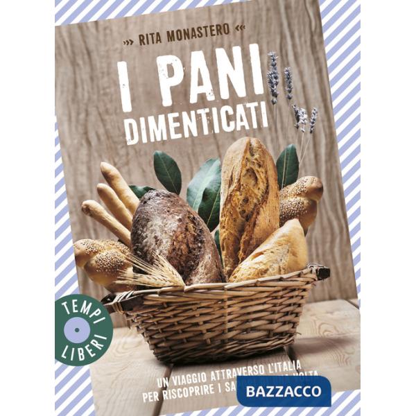 Pani dimenticati. Un viaggio attraverso l'Italia per riscoprire i sapori di una volta (I)