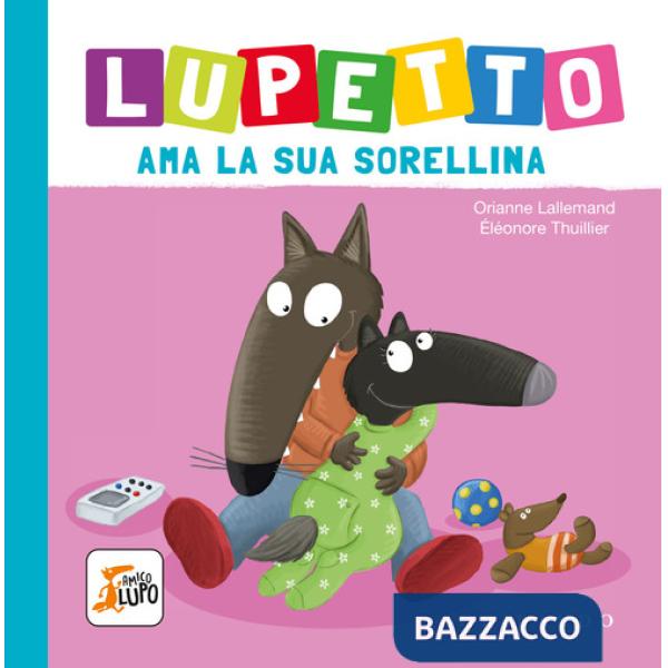 Lupetto ama la sua sorellina. Amico lupo. Ediz. a colori