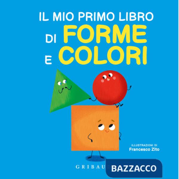 Mio primo libro di forme e colori. Ediz. a colori (Il)