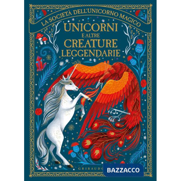 Unicorni e altre creature leggendarie. La società dell'unicorno magico. Ediz. illustrata