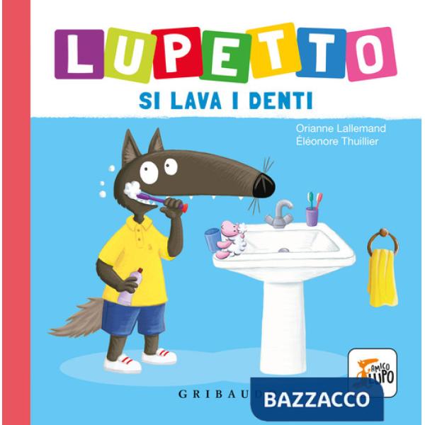 Lupetto si lava i denti. Amico lupo. Ediz. a colori