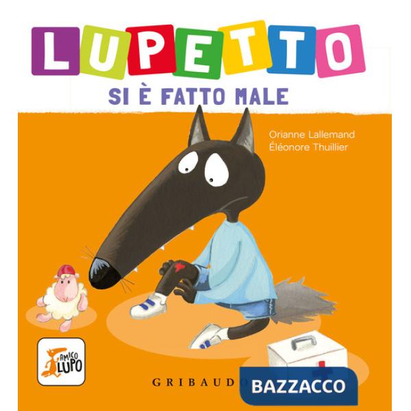 Lupetto si è fatto male. Amico lupo. Ediz. a colori