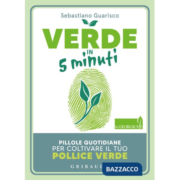 Verde in 5 minuti. Pillole quotidiane per coltivare il tuo pollice verde