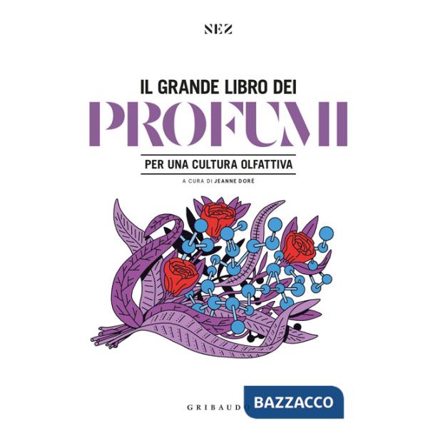 Grande libro dei profumi. Per una cultura olfattiva. Ediz. a colori