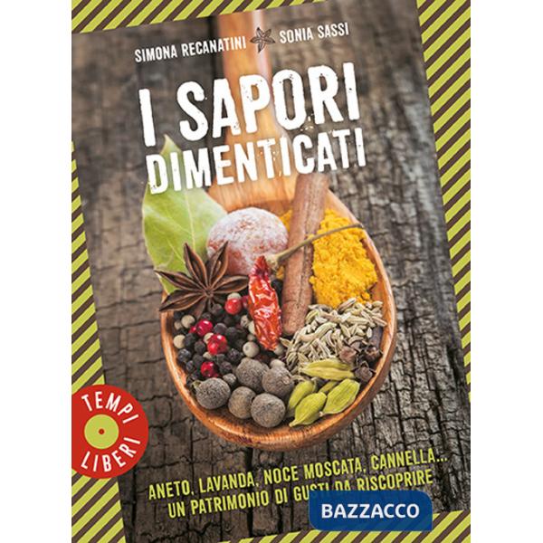Sapori dimenticati. Aneto, lavanda, noce moscata, cannella... Un patrimonio di gusti da riscoprire (I)