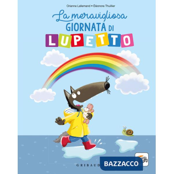 Meravigliosa giornata di lupetto. Amico lupo. Ediz. a colori (La)