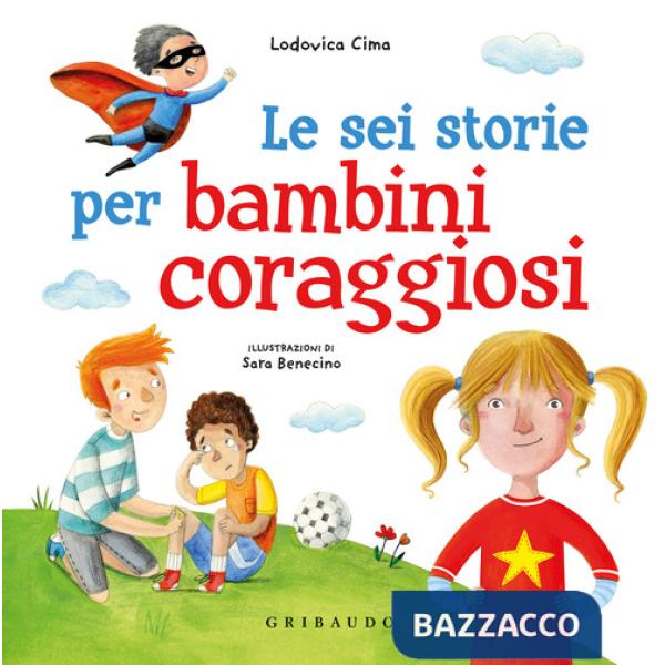 Sei storie per bambini coraggiosi. Ediz. a colori (Le)