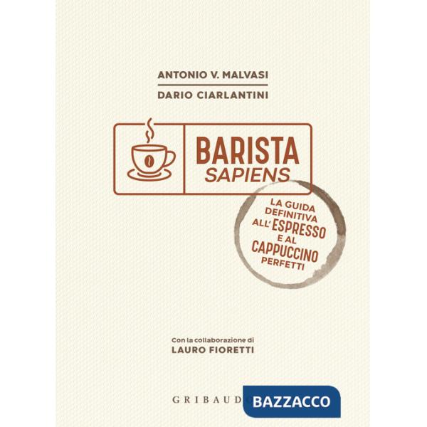 Barista sapiens. La guida definitiva all'espresso e al cappuccino perfetti