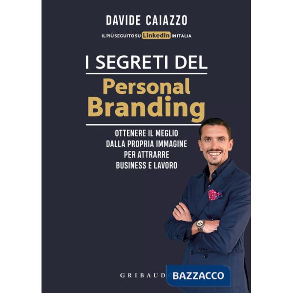Segreti del personal branding. Ottenere il meglio dalla propria immagine per attrarre business e lavoro (I)