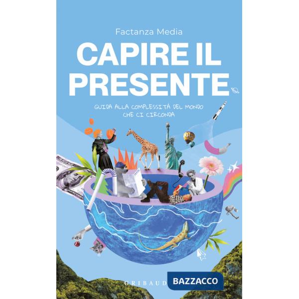 Capire il presente. Guida alla complessità del mondo che ci circonda