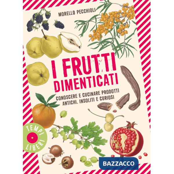 Frutti dimenticati. Conoscere e cucinare prodotti antichi, insoliti e curiosi (I)