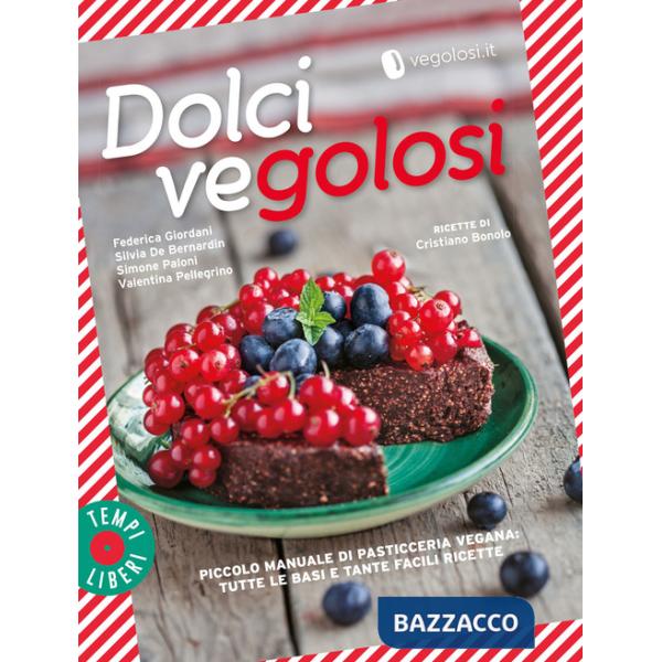 Dolci vegolosi. Piccolo manuale di pasticceria vegana: tutte le basi e tante facili ricette