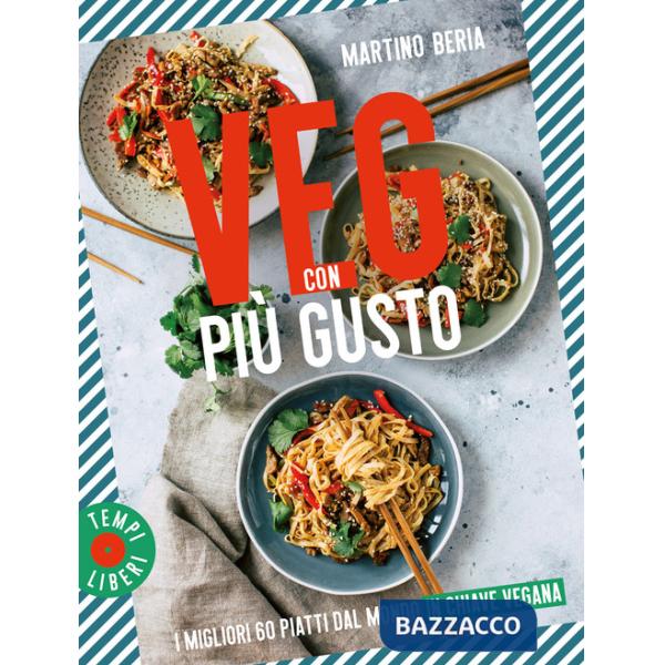Veg con più gusto. I migliori 60 piatti dal mondo in chiave vegana