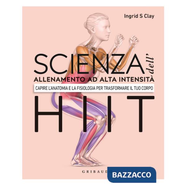 Scienza dell'allenamento ad alta intensità HIIT. Capire l'anatomia e la fisiologica per trasformare il tuo corpo