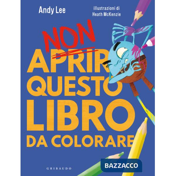 Non aprire questo libro. Da colorare. Ediz. a colori