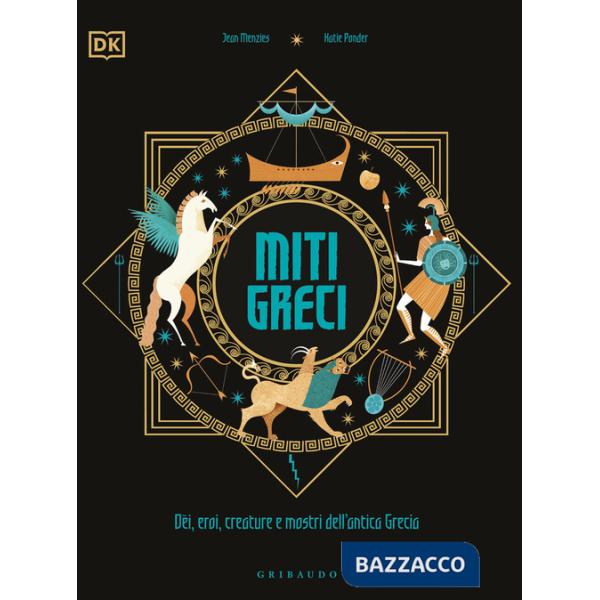 Miti greci. Dèi, eroi, creature e mostri dell'Antica Grecia. Ediz. a colori