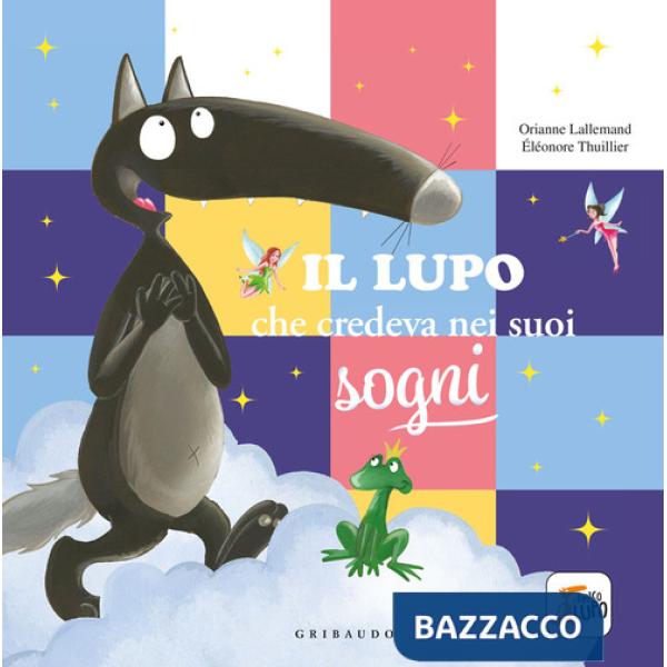 Lupo che credeva nei sogni. Amico lupo. Ediz. a colori (Il)