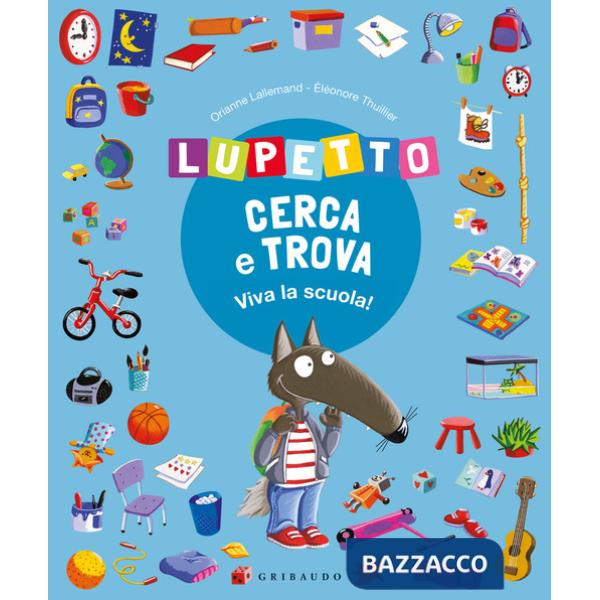 Lupetto cerca e trova. Viva la scuola! Amico lupo